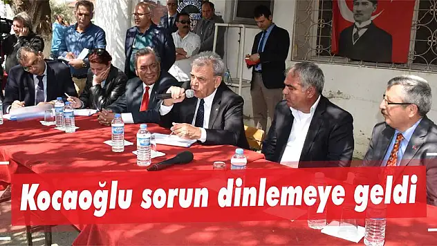 Kocaoğlu sorun dinlemeye geldi