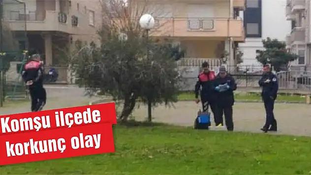 Komşu ilçede korkunç olay