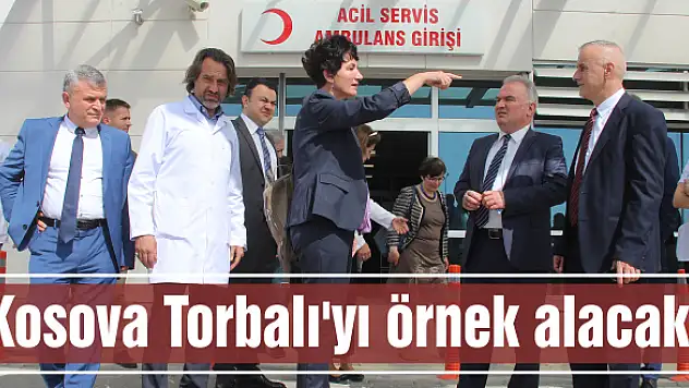 Kosova Torbalı’yı örnek alacak!