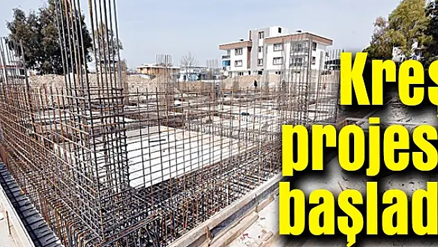 Kreş projesi başladı