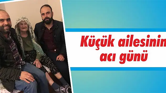 Küçük ailesinin acı günü