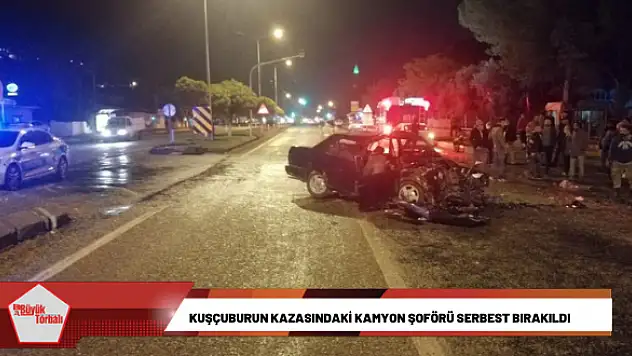 Kuşçuburun kazasındaki kamyon şoförü serbest bırakıldı