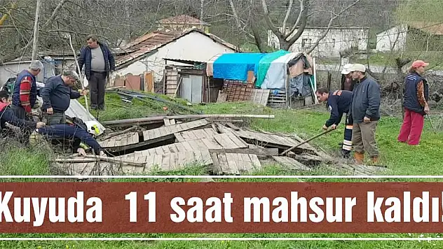 Kuyuda  11 saat mahsur kaldı!