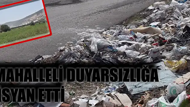 MAHALLELİ DUYARSIZLIĞA İSYAN ETTİ