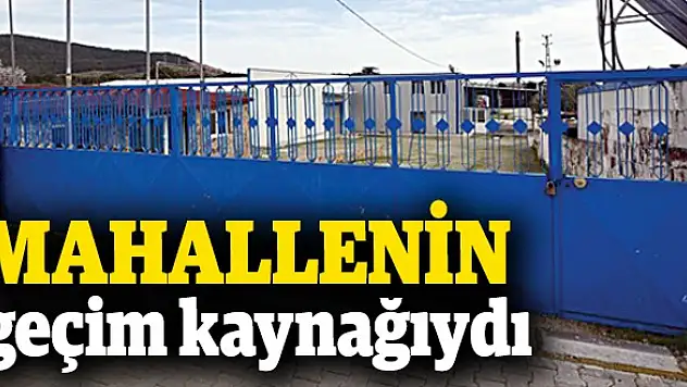 Mahallenin geçim kaynağıydı