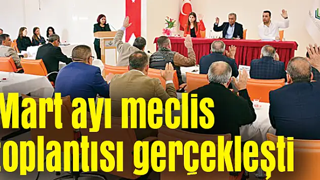 Mart ayı meclis toplantısı gerçekleşti