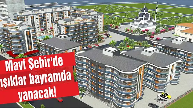 Mavi Şehir’de ışıklar Bayramda yanacak