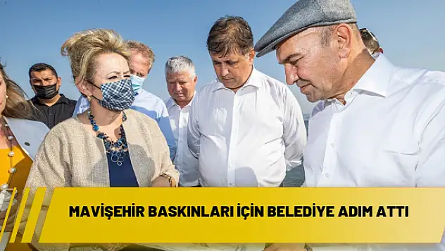 Mavişehir baskınları için belediye adım attı