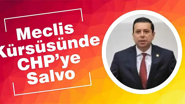 Meclis Kürsüsünde CHP’ye Salvo