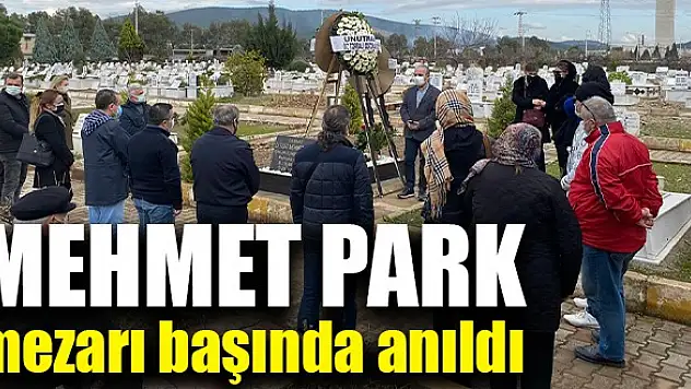 Mehmet Park mezarı başında anıldı