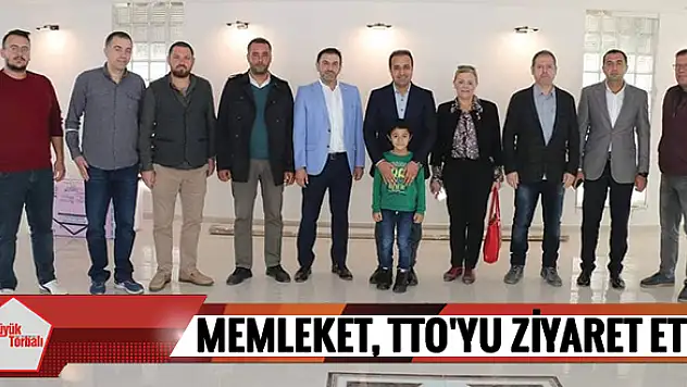 Memleket, TTO’yu ziyaret etti