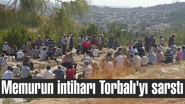 Memurun intiharı Torbalı'yı sarstı