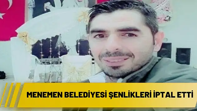 Menemen Belediyesi şenlikleri iptal etti