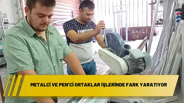Metalci ve pen'ci ortaklar işlerinde fark yaratıyor