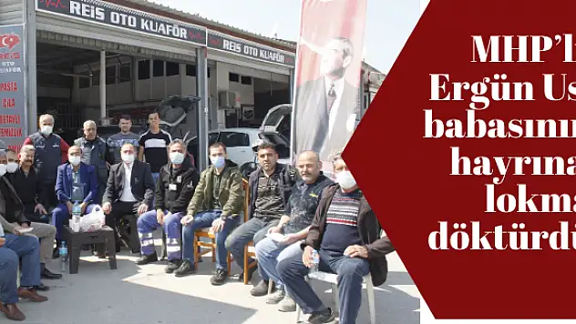 MHP'li Ergün Us, babasının hayrına lokma döktürdü