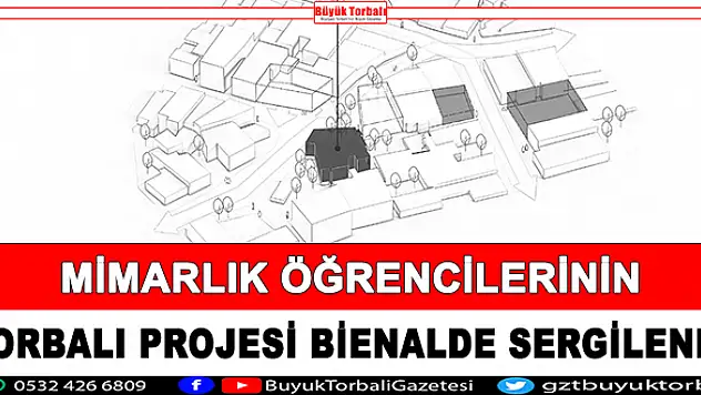 Mimarlık öğrencilerinin Torbalı projesi Bienalde sergilendi