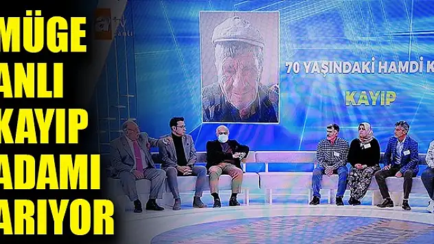 Müge Anlı kayıp adamı arıyor