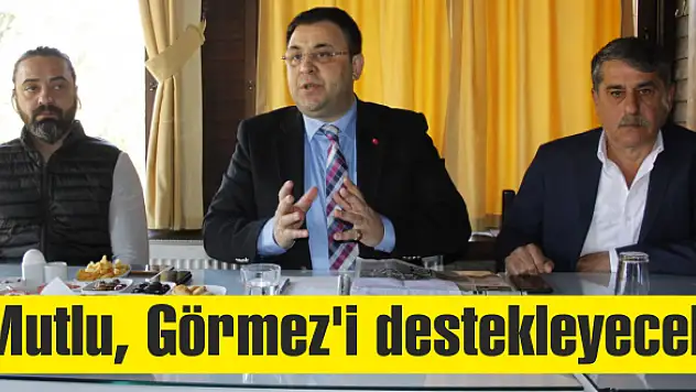Mutlu, Görmez'i destekleyecek