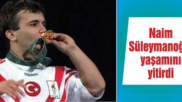 Naim Süleymanoğlu yaşamını yitirdi