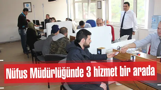 Nüfus Müdürlüğünde 3 hizmet bir arada