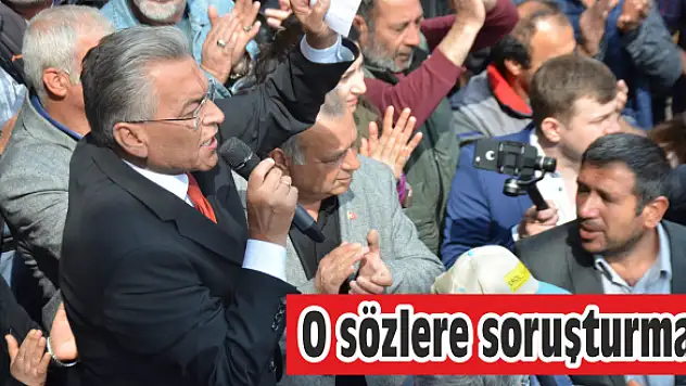 O sözlere soruşturma!