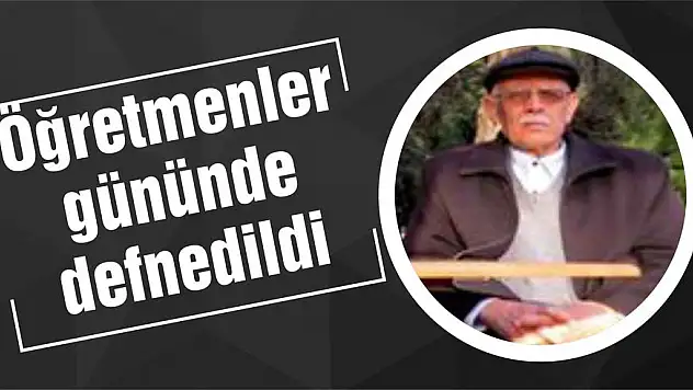Öğretmenler gününde defnedildi
