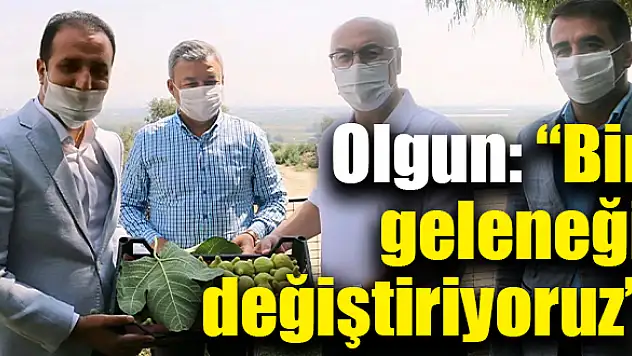 Olgun: 'Bir geleneği değiştiriyoruz'