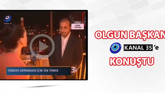 Olgun Kanal 35’e konuştu