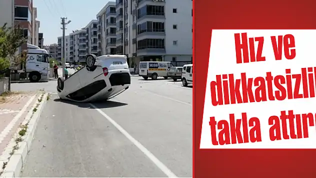 Önce çarptı Sonra takla attı