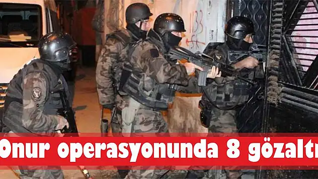 Onur operasyonunda 8 gözaltı