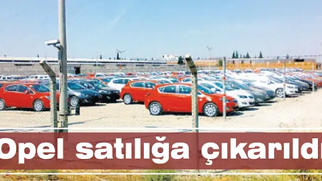 Opel satılığa çıkarıldı
