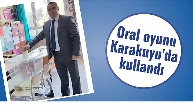 Oral oyunu Karakuyu'da kullandı