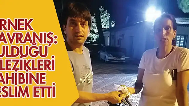 Örnek davranış: Bulduğu bilezikleri sahibine teslim etti