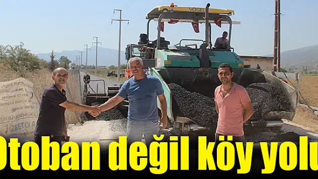 Otoban değil köy yolu