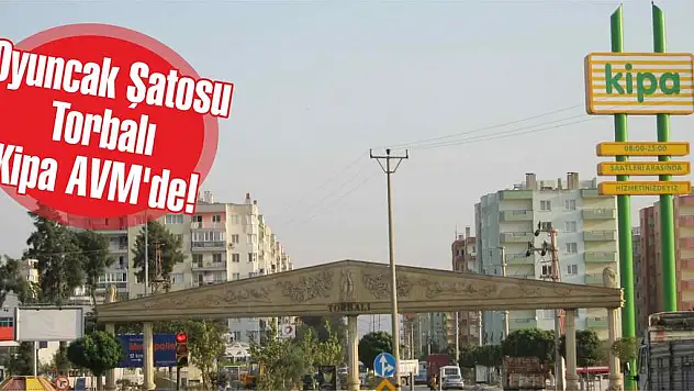 Oyuncak Şatosu Torbalı Kipa AVM'de!