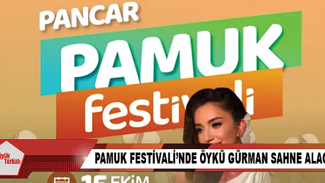 Pamuk Festivali'nde Öykü Gürman sahne alacak