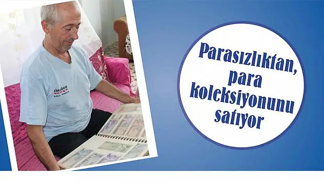 Parasızlıktan, para koleksiyonunu satıyor