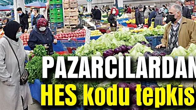 Pazarcılardan HES kodu tepkisi!