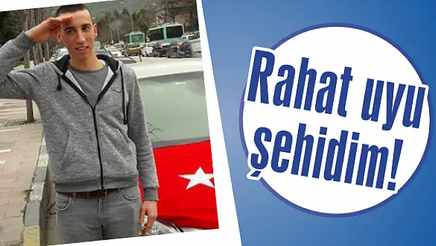 Rahat uyu şehidim!