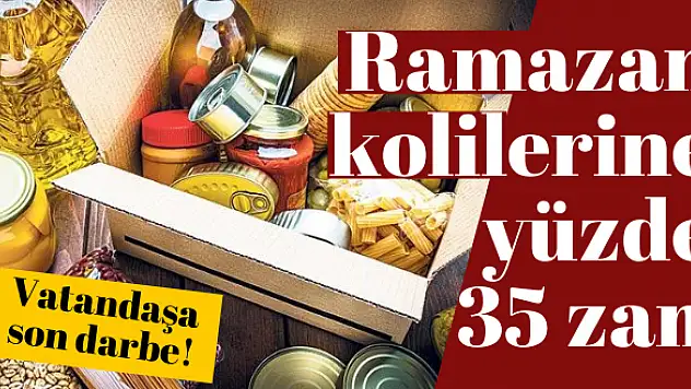 Ramazan kolilerine yüzde 35 zam!