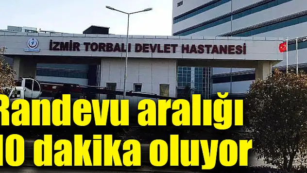 Randevu aralığı 10 dakika oluyor