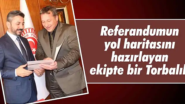Referandumun yol haritasını hazırlayan ekipte bir Torbalılı