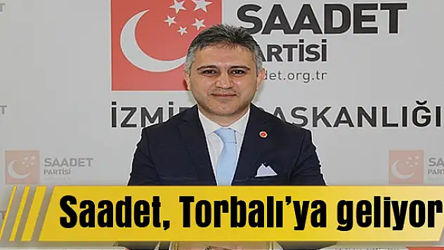 Saadet, Torbalı'ya geliyor