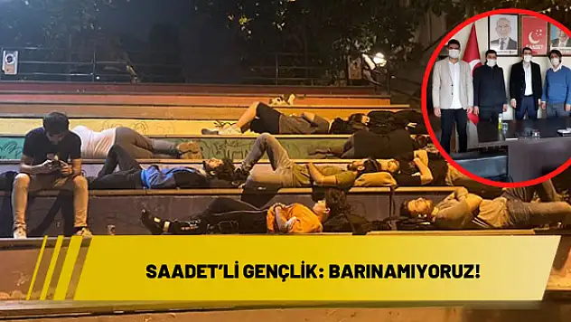 Saadet'li Gençlik: BARINAMIYORUZ!