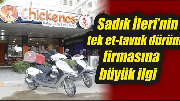 Sadık İleri'nin tek et – tavuk dürüm firması Chickenos'a büyük ilgi