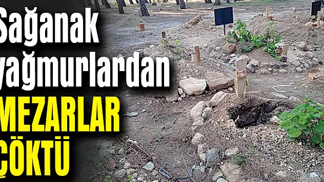 Sağanak yağmurlardan mezarlar çöktü