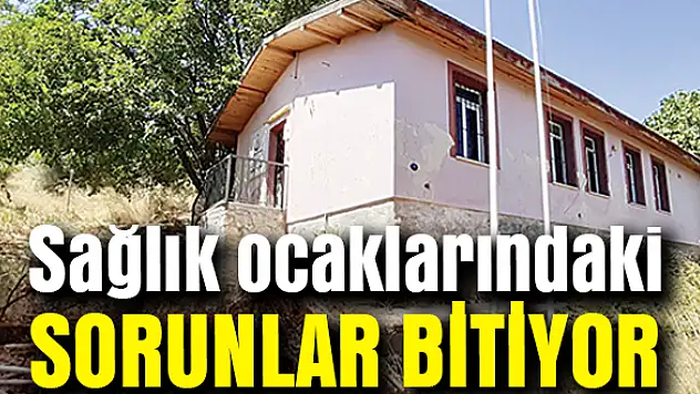 Sağlık ocaklarındaki sorunlar bitiyor