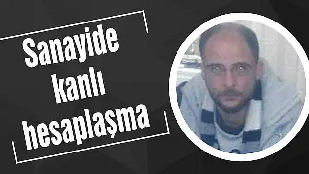 Sanayide kanlı hesaplaşma