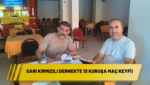 Sarı kırmızılı dernekte 13 kuruşa maç keyfi!