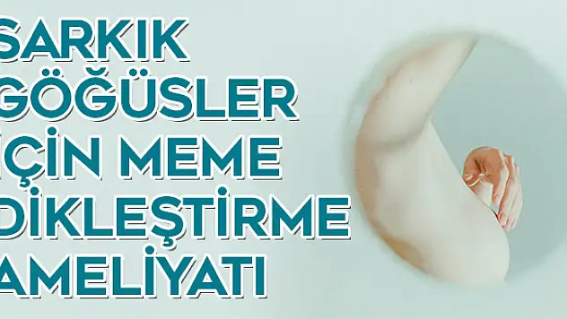 Sarkık göğüsler için meme dikleştirme ameliyatı